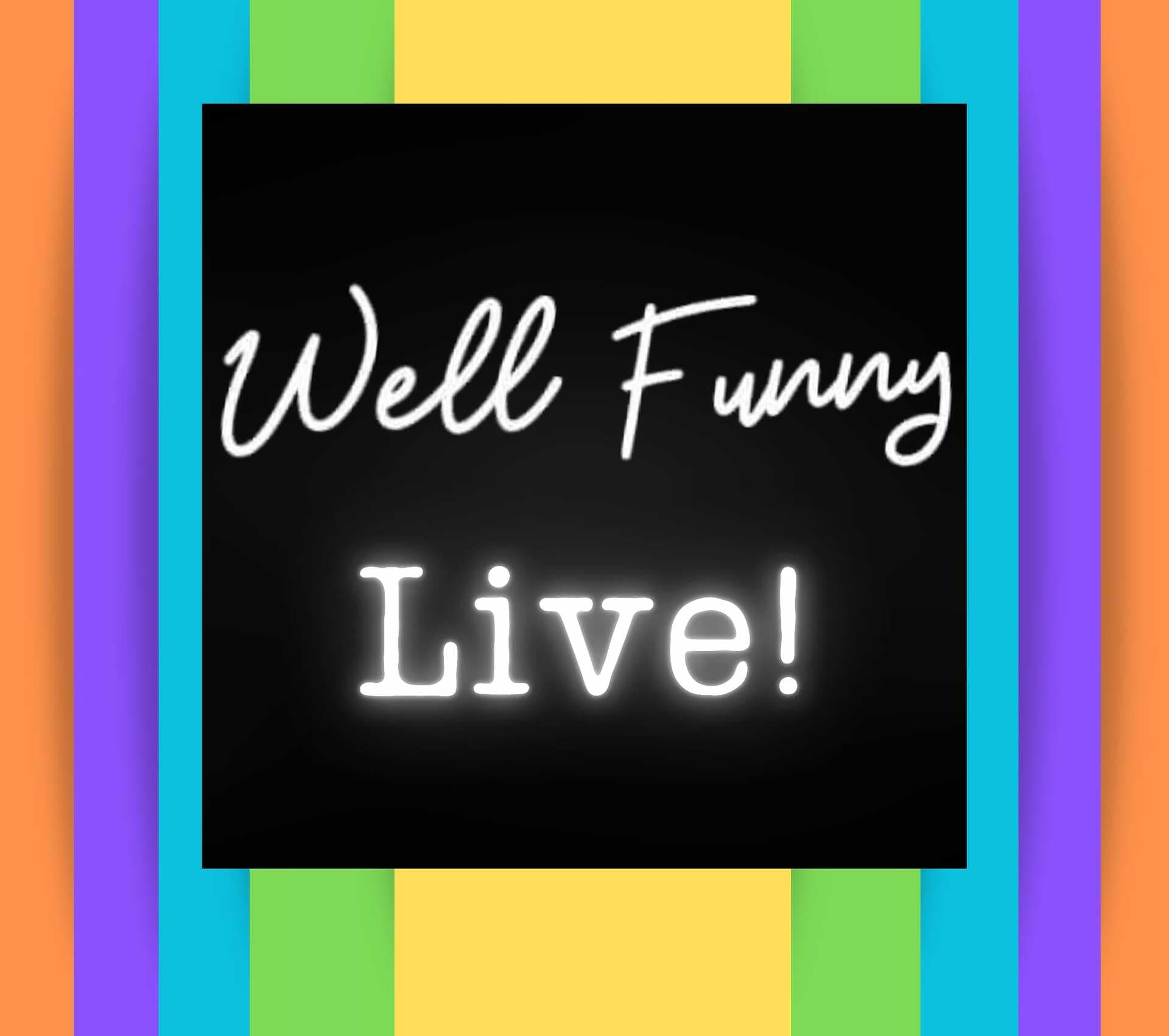 Well Funny Live!