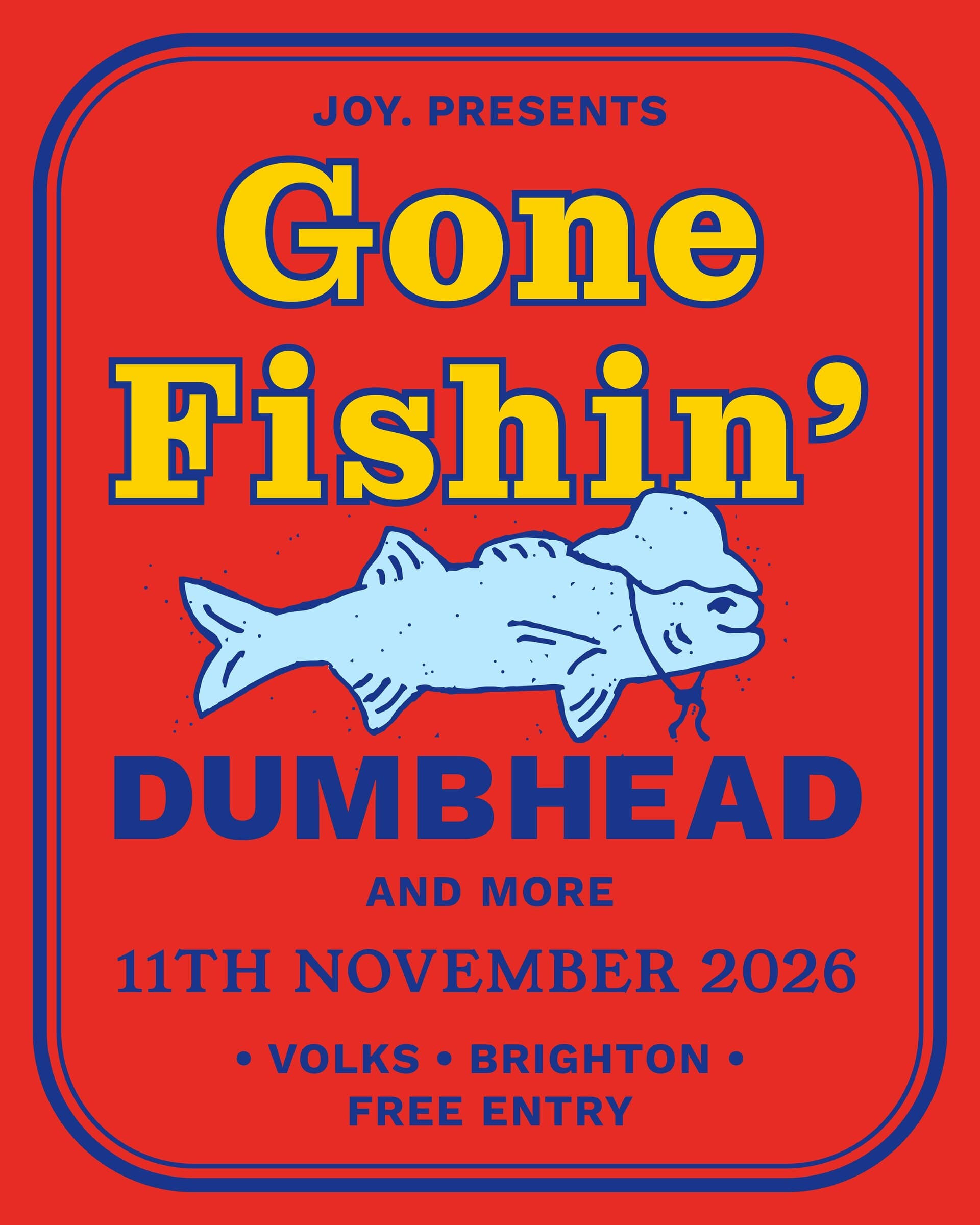 Gone Fishin: Dumbhead + More Tba