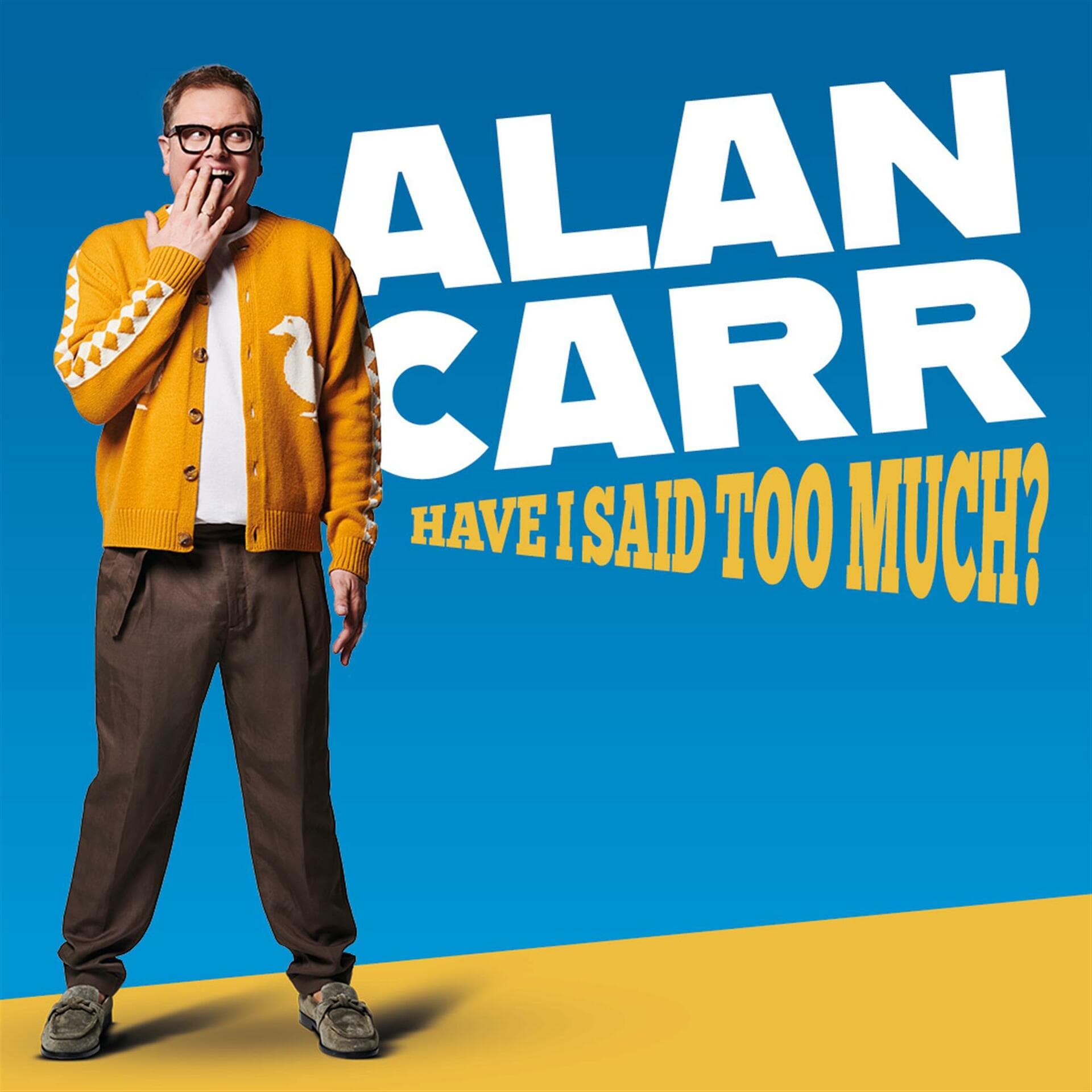 Alan Carr: Have I Said Too Much?